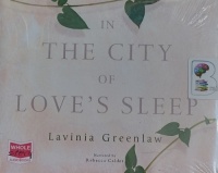 In the City of Love's Sleep written by Lavinia Greenlaw performed by Rebecca Calder on Audio CD (Unabridged)